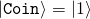 \ket{\mathtt{Coin}} = \ket{1}