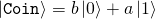 \ket{\mathtt{Coin}} = b\ket{0} + a\ket{1}